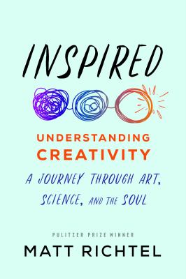 Inspired : understanding creativity: a journey through art, science, and the soul cover image