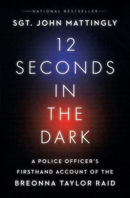 12 seconds in the dark : a police officer's firsthand account of the Breonna Taylor raid cover image