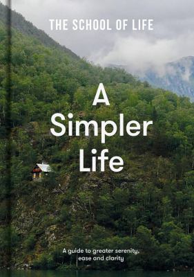 A simpler life : a guide to greater serenity, ease and clarity cover image