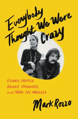 Everybody thought we were crazy : Dennis Hopper, Brooke Hayward, and 1960s Los Angeles cover image