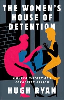 The Women's House of Detention : a queer history of a forgotten prison cover image