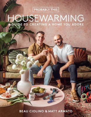 Probably this housewarming : a guide to creating a home you adore cover image