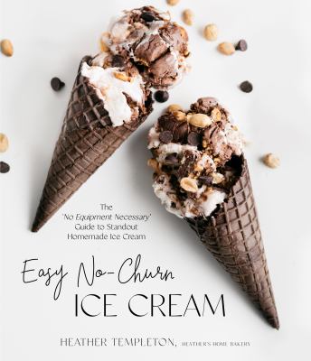 Easy no-churn ice cream : the "no equipment necessary" guide to standout homemade ice cream cover image