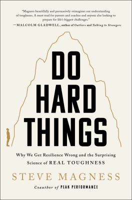 Do hard things : why we get resilience wrong and the surprising science of real toughness cover image