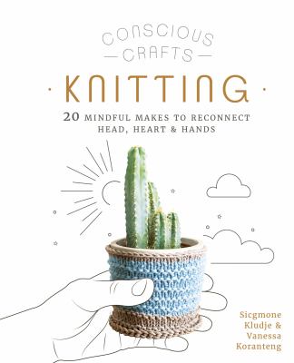 Knitting : 20 mindful makes to reconnect head, heart & hands cover image