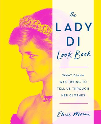 The Lady Di look book : what Diana was trying to tell us through her clothes cover image