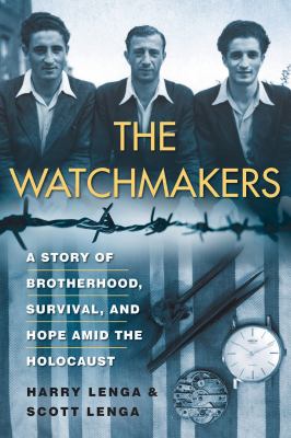 The watchmakers : a story of brotherhood, survival, and hope amid the Holocaust cover image