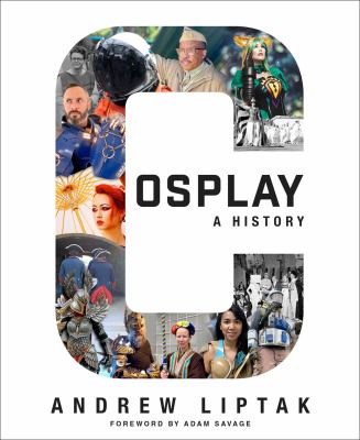 Cosplay : a history : the builders, fans, and makers who bring your favorite stories to life cover image