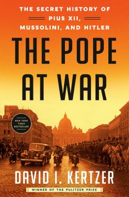 The pope at war : the secret history of Pius XII, Mussolini, and Hitler cover image
