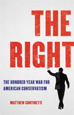 The right : the hundred-year war for American conservatism cover image