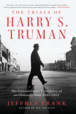 The trials of Harry S. Truman the extraordinary presidency of an ordinary man, 1945-1953 cover image
