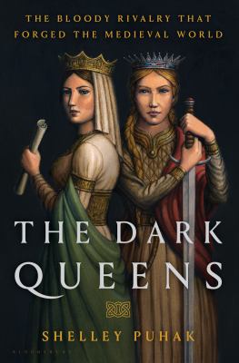 The dark queens the bloody rivalry that forged the medieval world cover image