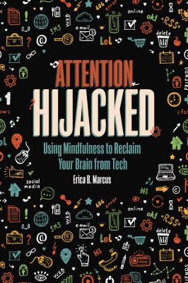 Attention hijacked : using mindfulness to reclaim your brain from tech cover image