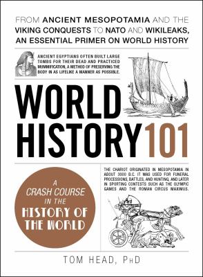 World history 101 : from ancient Mesopotamia and the Viking conquests to NATO and Wikileaks, an essential primer on world history cover image