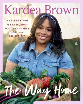 The way home : a celebration of Sea Islands food and family with over 100 recipes cover image