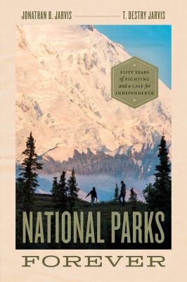 National parks forever : fifty years of fighting and a case for independence cover image