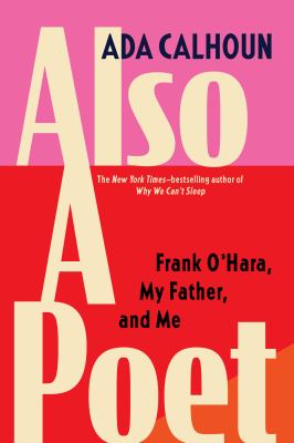 Also a poet : Frank O'Hara, my father, and me cover image