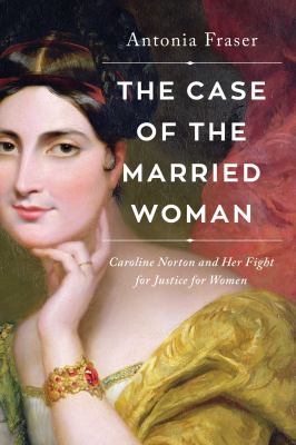 The case of the married woman : Caroline Norton and her fight for women's justice cover image