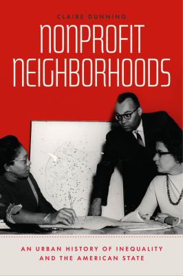 Nonprofit neighborhoods : an urban history of inequality and the American state cover image