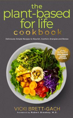 The plant-based for life cookbook : deliciously simple recipes to nourish, comfort, energize and renew cover image