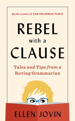 Rebel with a clause : tales and tips from a roving grammarian cover image