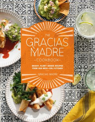 The Gracias Madre cookbook : bright, plant-based recipes from our Mexi-Cali kitchen cover image