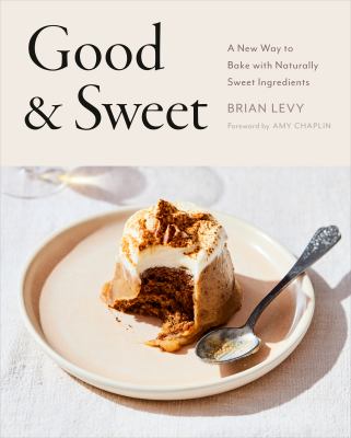 Good & sweet : a new way to bake with naturally sweet ingredients cover image