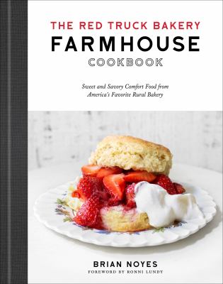 The Red Truck Bakery farmhouse cookbook : gold-standard recipes from America's favorite rural bakery cover image