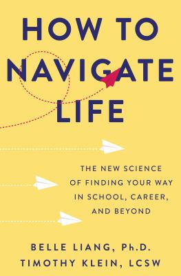 How to navigate life : the new science of finding your way in school, career, and beyond cover image
