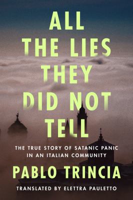 All the lies they did not tell : the true story of Satanic panic in an Italian community cover image
