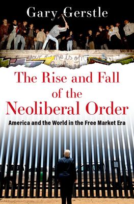 The rise and fall of the neoliberal order : America and the world in the free market era cover image