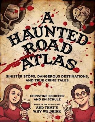 A haunted road atlas : sinister stops, dangerous destinations, and true crime tales cover image