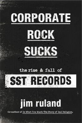 Corporate rock sucks : the rise and fall of SST records cover image