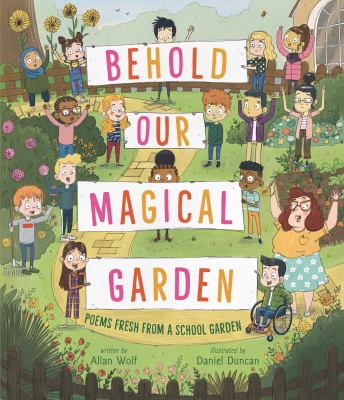 Behold our magical garden : poems fresh from a school garden cover image