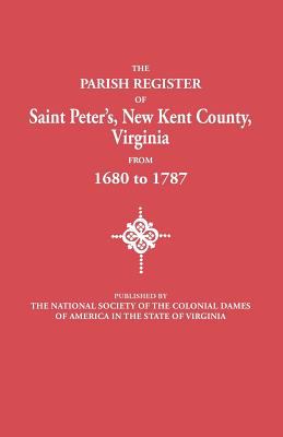 Parish register of Saint Peter's, New Kent County, Va. : from 1680 to 1787 cover image