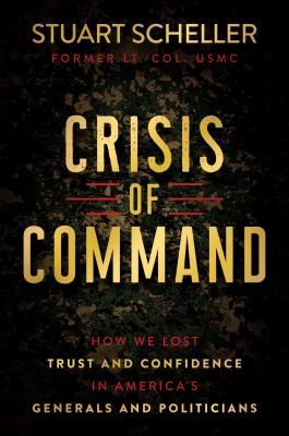 Crisis of command : how we lost trust and confidence in America's generals and politicians cover image