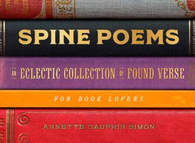 Spine poems : an eclectic collection of found verse for book lovers cover image