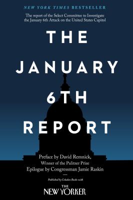 The January 6th report : the report of the Select Committee to Investigate the January 6th Attack on the United States Capitol cover image