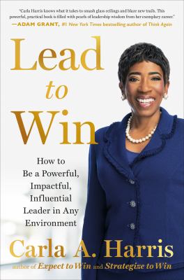 Lead to win : how to be a powerful, impactful, influential leader in any environment cover image