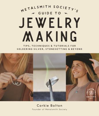 Metalsmith Society's guide to jewelry making : tips, techniques & tutorials for soldering silver, stonesetting & beyond cover image