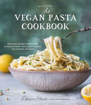 The vegan pasta cookbook : deliciously indulgent plant-based versions of Italian classics, Asian noodles, mac & cheese, and more cover image