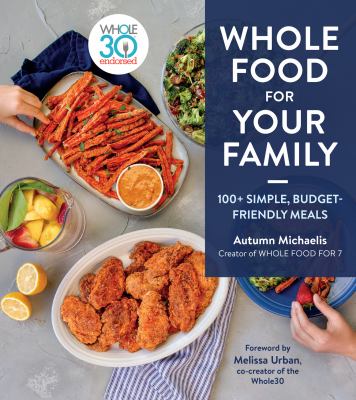 Whole food for your family : 100+ simple, budget-friendly meals cover image