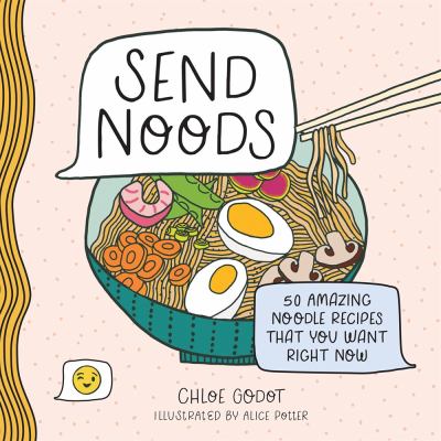 Send noods : 50 amazing noodle recipes that you want right now cover image