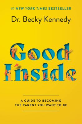 Good inside : a guide to becoming the parent you want to be cover image