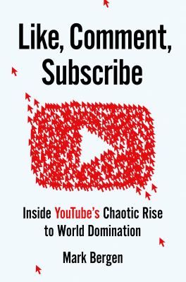 Like, comment, subscribe : inside YouTube's chaotic rise to world dominance cover image