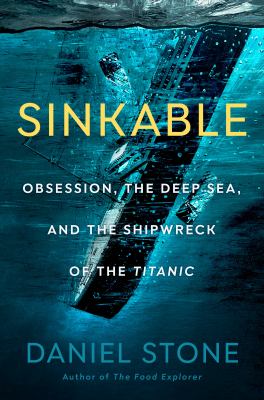 Sinkable : obsession, the deep sea, and the shipwreck of the Titanic cover image