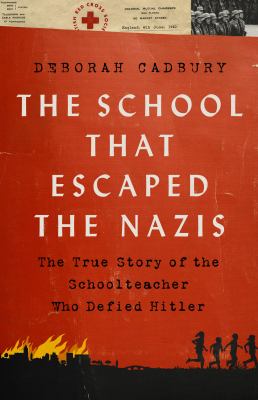 The school that escaped the Nazis : the true story of the schoolteacher who defied Hitler cover image