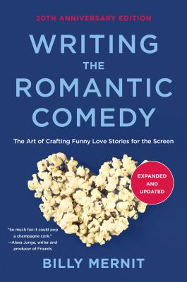 Writing the romantic comedy : the art of crafting funny love stories for the screen cover image