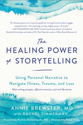The healing power of storytelling : using personal narrative to navigate illness, trauma, and loss cover image