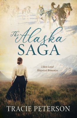 The Alaska Saga : 3 best-loved historical romances cover image